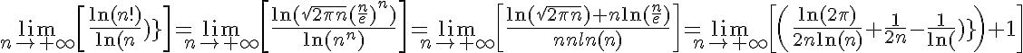 5$\lim_{n\rightarrow+\infty}\[\frac{\ln(n!)}{\ln(n^n)}\]=\lim_{n\rightarrow+\infty}\[\frac{\ln(\sqrt{2\pi n}(\frac{n}{e})^n)}{\ln(n^n)}\]=\lim_{n\rightarrow+\infty}\[\frac{\ln(\sqrt{2\pi n})+n\ln(\frac{n}{e})}{n\ln(n)}\]=\lim_{n\rightarrow+\infty}\[\(\frac{\ln(2\pi)}{2n\ln(n)}+\frac{1}{2n}-\frac{1}{\ln(n)}\)+1\]